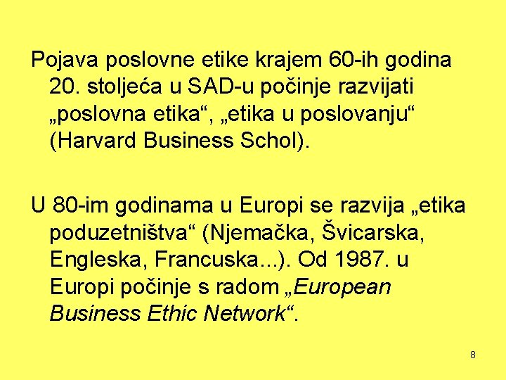 Pojava poslovne etike krajem 60 -ih godina 20. stoljeća u SAD-u počinje razvijati „poslovna