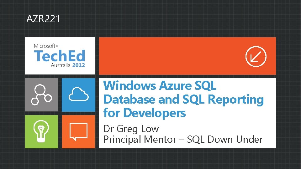 AZR 221 Windows Azure SQL Database and SQL Reporting for Developers Dr Greg Low