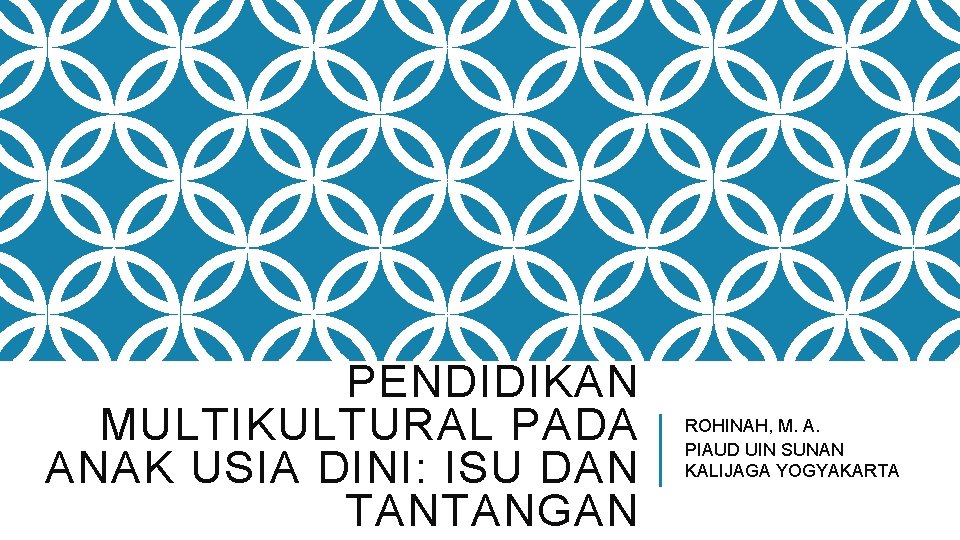 PENDIDIKAN MULTIKULTURAL PADA ANAK USIA DINI: ISU DAN TANTANGAN ROHINAH, M. A. PIAUD UIN