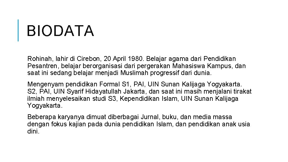 BIODATA Rohinah, lahir di Cirebon, 20 April 1980. Belajar agama dari Pendidikan Pesantren, belajar