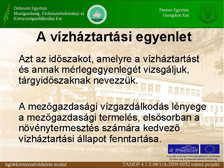 A vízháztartási egyenlet Azt az időszakot, amelyre a vízháztartást és annak mérlegegyenlegét vizsgáljuk, tárgyidőszaknak