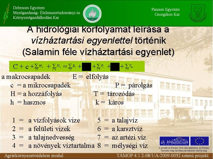 A hidrológiai körfolyamat leírása a vízháztartási egyenlettel történik (Salamin féle vízháztartási egyenlet) C+c+ +