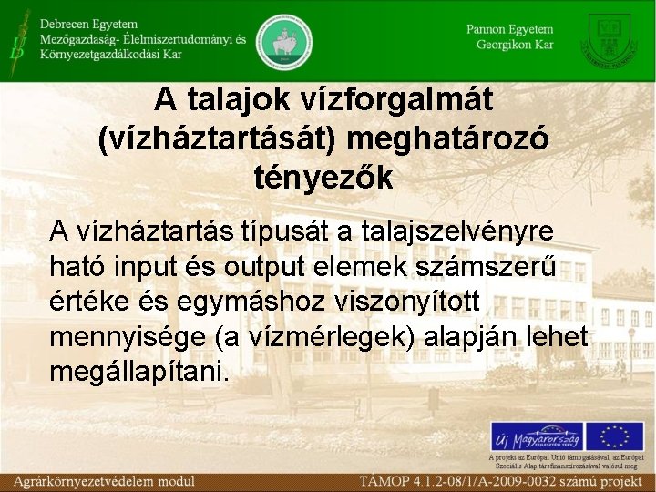 A talajok vízforgalmát (vízháztartását) meghatározó tényezők A vízháztartás típusát a talajszelvényre ható input és