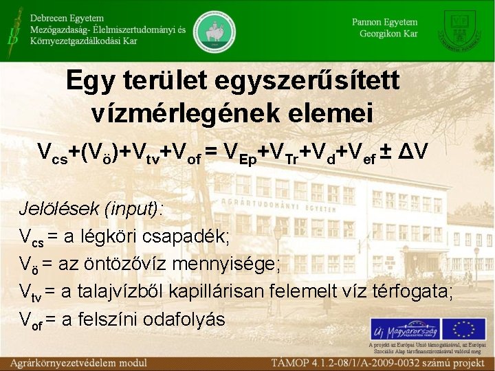 Egy terület egyszerűsített vízmérlegének elemei Vcs+(Vö)+Vtv+Vof = VEp+VTr+Vd+Vef ± ΔV Jelölések (input): Vcs =