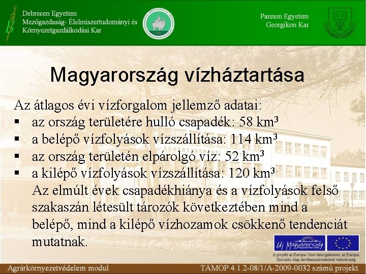 Magyarország vízháztartása Az átlagos évi vízforgalom jellemző adatai: § az ország területére hulló csapadék: