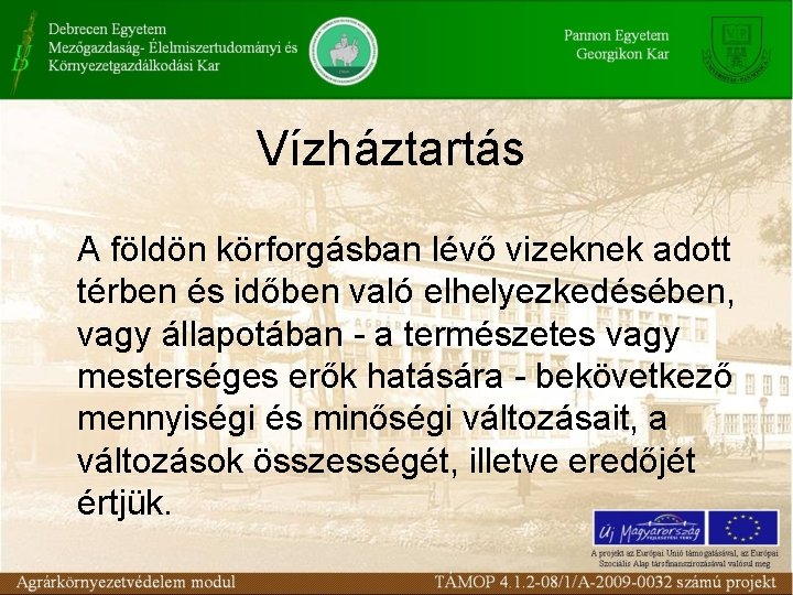 Vízháztartás A földön körforgásban lévő vizeknek adott térben és időben való elhelyezkedésében, vagy állapotában