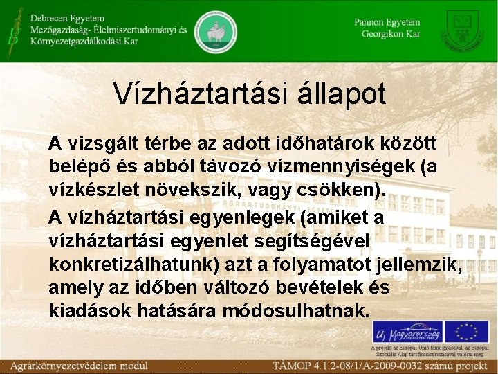 Vízháztartási állapot A vizsgált térbe az adott időhatárok között belépő és abból távozó vízmennyiségek