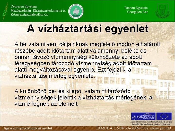 A vízháztartási egyenlet A tér valamilyen, céljainknak megfelelő módon elhatárolt részébe adott időtartam alatt