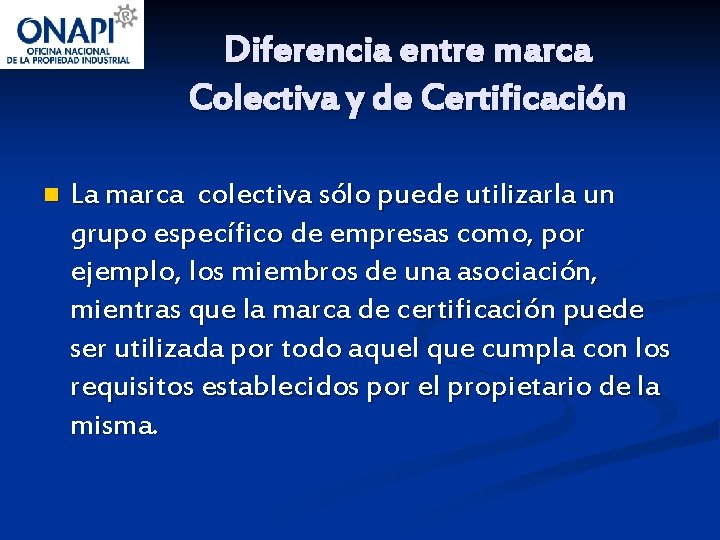 Diferencia entre marca Colectiva y de Certificación n La marca colectiva sólo puede utilizarla