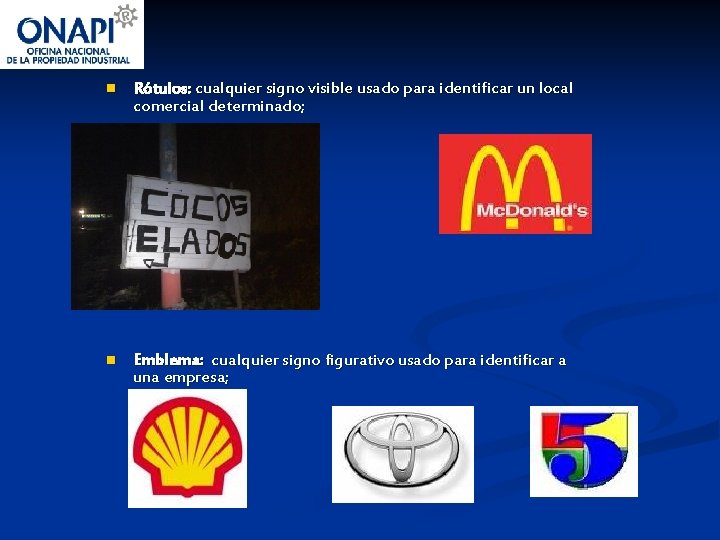 n Rótulos: cualquier signo visible usado para identificar un local comercial determinado; n Emblema: