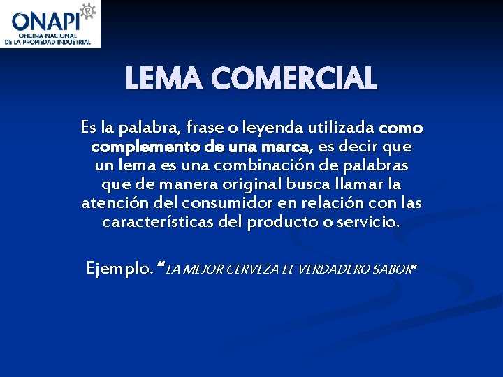 LEMA COMERCIAL Es la palabra, frase o leyenda utilizada como complemento de una marca,