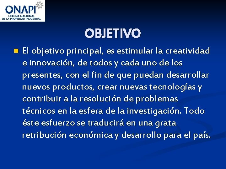 OBJETIVO n El objetivo principal, es estimular la creatividad e innovación, de todos y