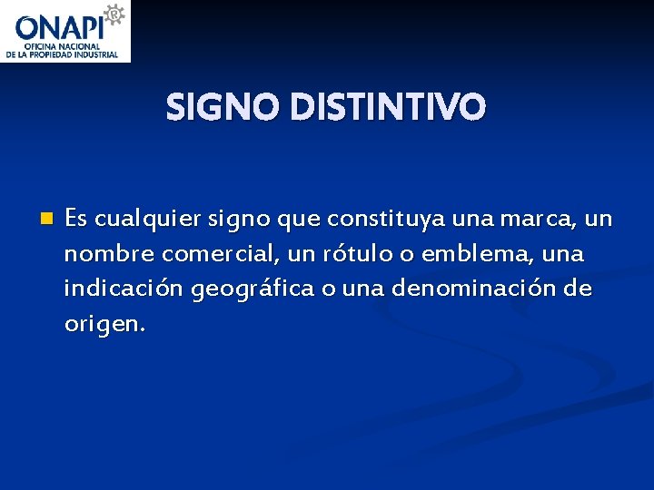 SIGNO DISTINTIVO n Es cualquier signo que constituya una marca, un nombre comercial, un