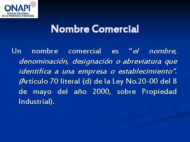 Nombre Comercial nombre, denominación, designación o abreviatura que identifica a una empresa o establecimiento”.
