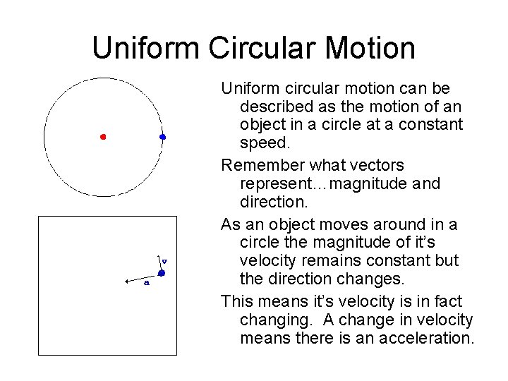 Uniform Circular Motion Uniform circular motion can be described as the motion of an