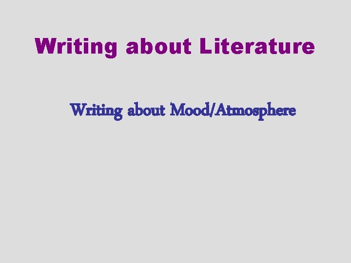 Writing about Literature Writing about Mood/Atmosphere 