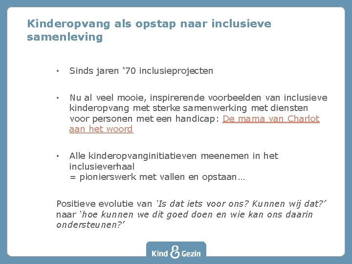 Kinderopvang als opstap naar inclusieve samenleving • Sinds jaren ‘ 70 inclusieprojecten • Nu Kinderopvang als opstap naar inclusieve samenleving • Sinds jaren ‘ 70 inclusieprojecten • Nu