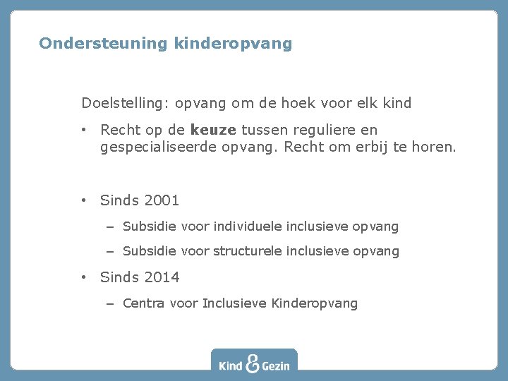 Ondersteuning kinderopvang Doelstelling: opvang om de hoek voor elk kind • Recht op de Ondersteuning kinderopvang Doelstelling: opvang om de hoek voor elk kind • Recht op de