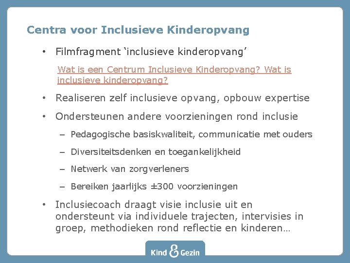 Centra voor Inclusieve Kinderopvang • Filmfragment ‘inclusieve kinderopvang’ Wat is een Centrum Inclusieve Kinderopvang? Centra voor Inclusieve Kinderopvang • Filmfragment ‘inclusieve kinderopvang’ Wat is een Centrum Inclusieve Kinderopvang?