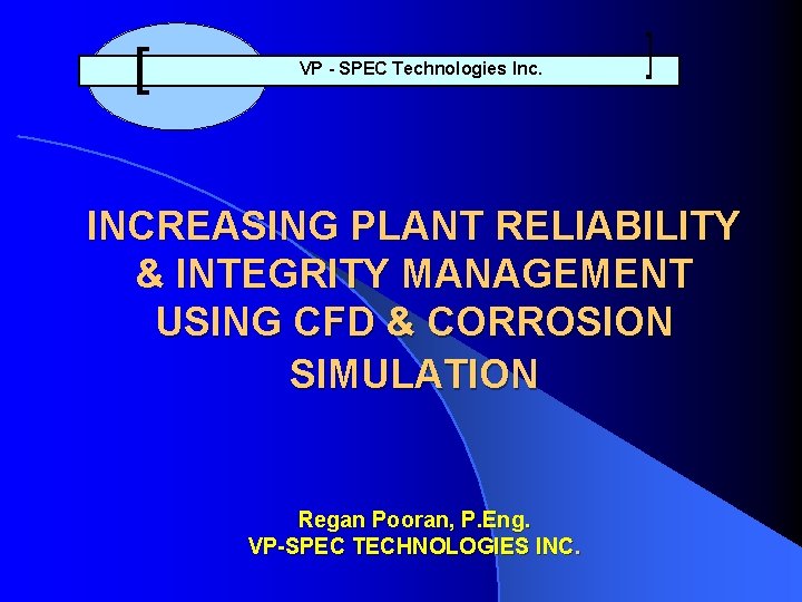 VP - SPEC Technologies Inc. INCREASING PLANT RELIABILITY & INTEGRITY MANAGEMENT USING CFD &