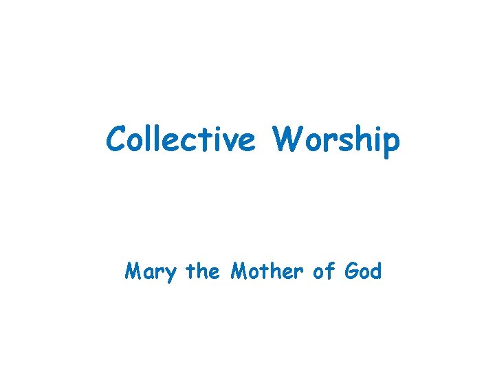Collective Worship Mary the Mother of God 