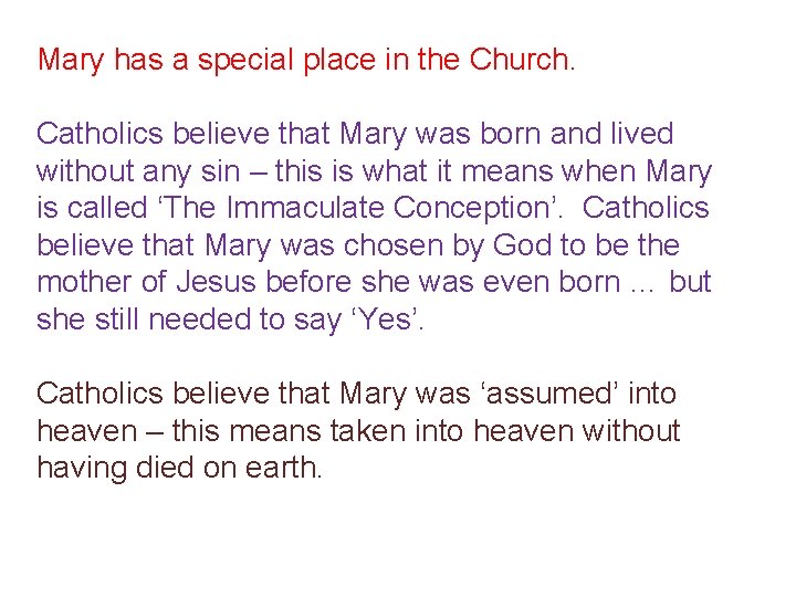 Mary has a special place in the Church. Catholics believe that Mary was born