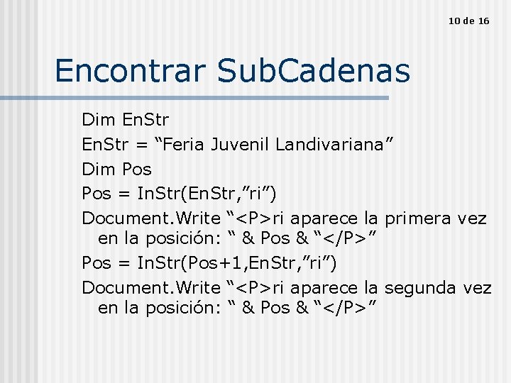 10 de 16 Encontrar Sub. Cadenas Dim En. Str = “Feria Juvenil Landivariana” Dim