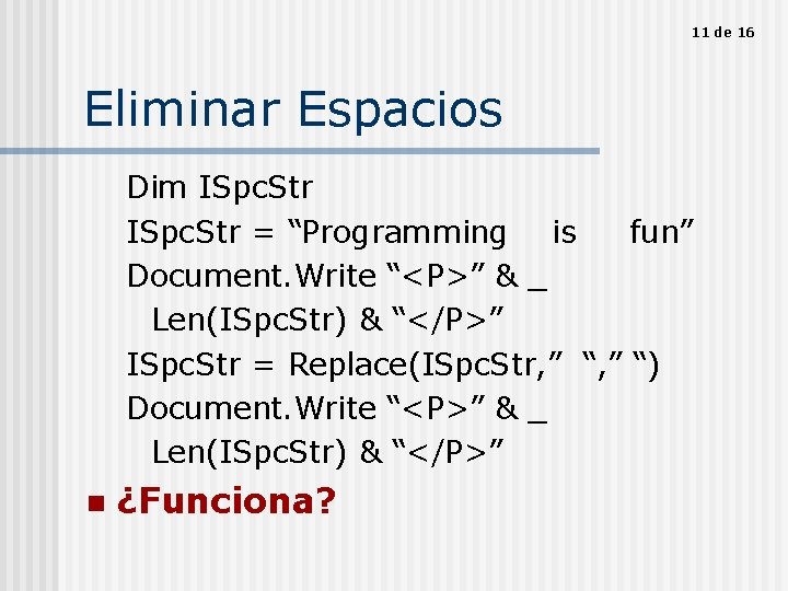 11 de 16 Eliminar Espacios Dim ISpc. Str = “Programming is fun” Document. Write