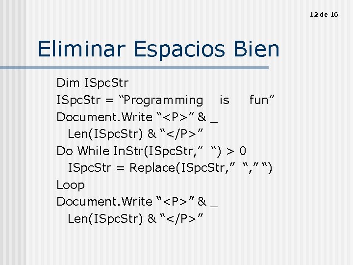 12 de 16 Eliminar Espacios Bien Dim ISpc. Str = “Programming is fun” Document.