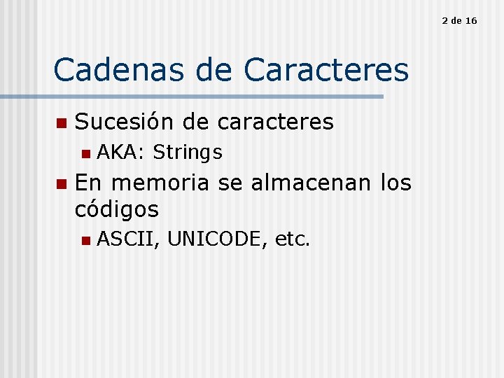 2 de 16 Cadenas de Caracteres n Sucesión de caracteres n n AKA: Strings