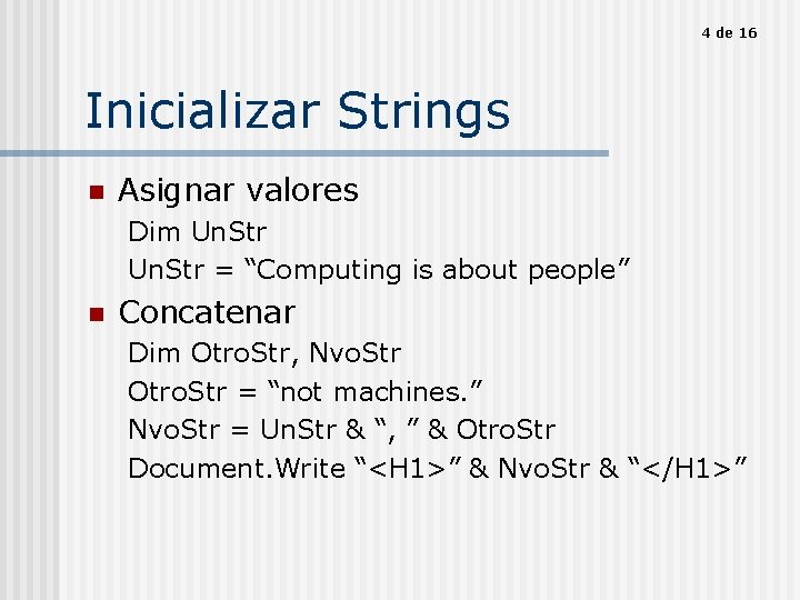 4 de 16 Inicializar Strings n Asignar valores Dim Un. Str = “Computing is