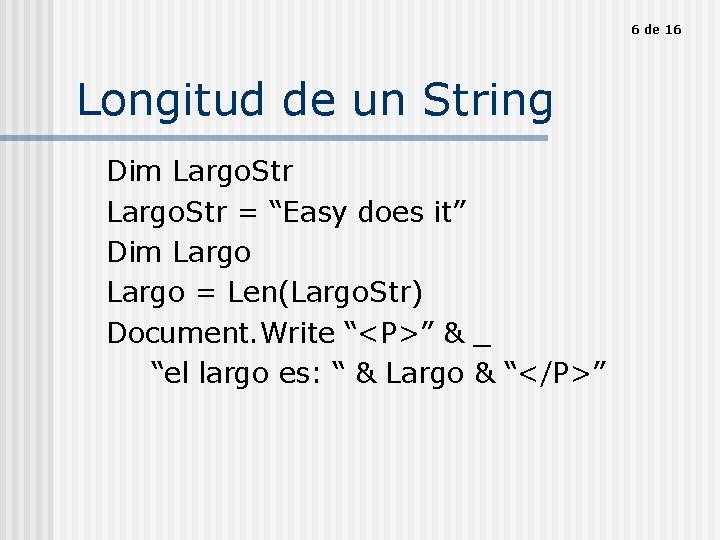 6 de 16 Longitud de un String Dim Largo. Str = “Easy does it”