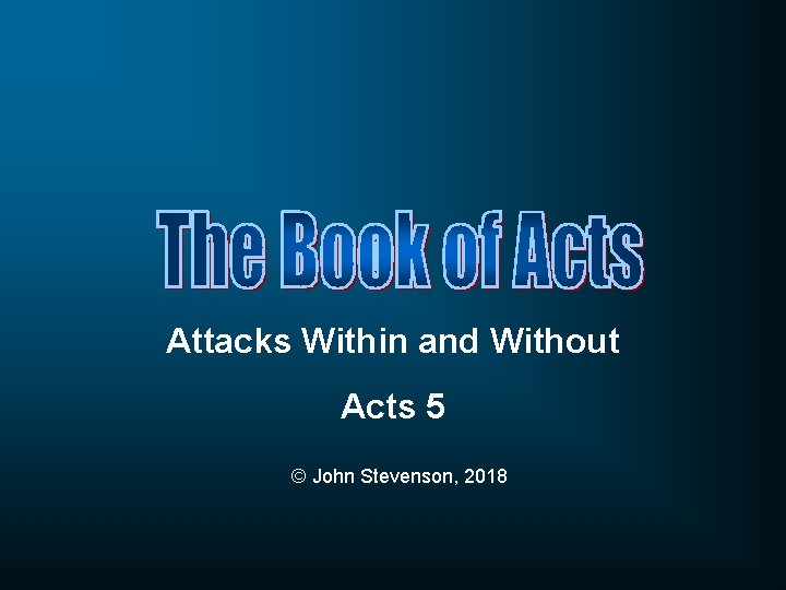 Attacks Within and Without Acts 5 © John Stevenson, 2018 