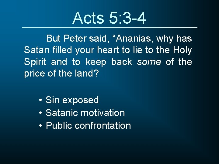 Acts 5: 3 -4 But Peter said, “Ananias, why has Satan filled your heart