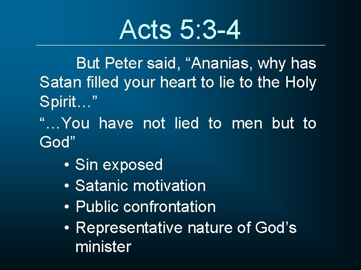 Acts 5: 3 -4 But Peter said, “Ananias, why has Satan filled your heart