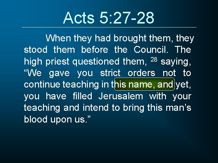 Acts 5: 27 -28 When they had brought them, they stood them before the