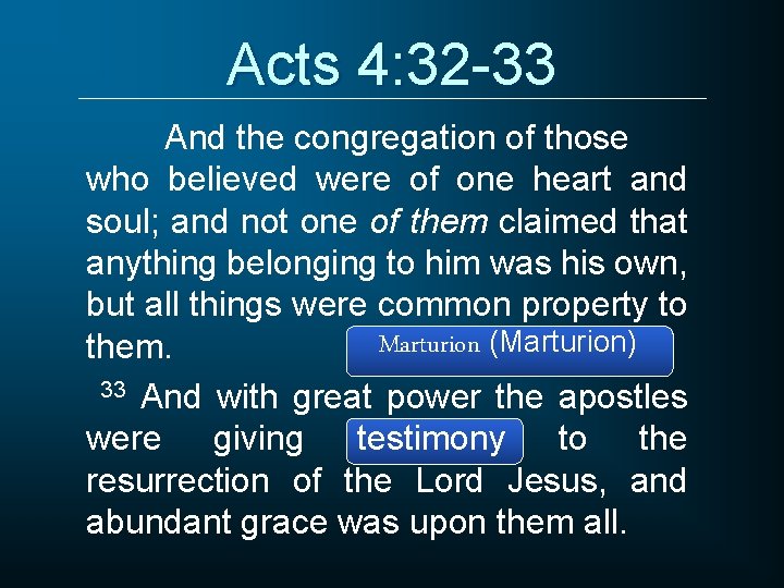 Acts 4: 32 -33 And the congregation of those who believed were of one