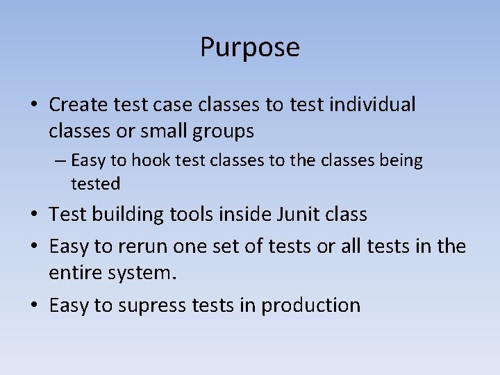 Purpose • Create test case classes to test individual classes or small groups – Purpose • Create test case classes to test individual classes or small groups –
