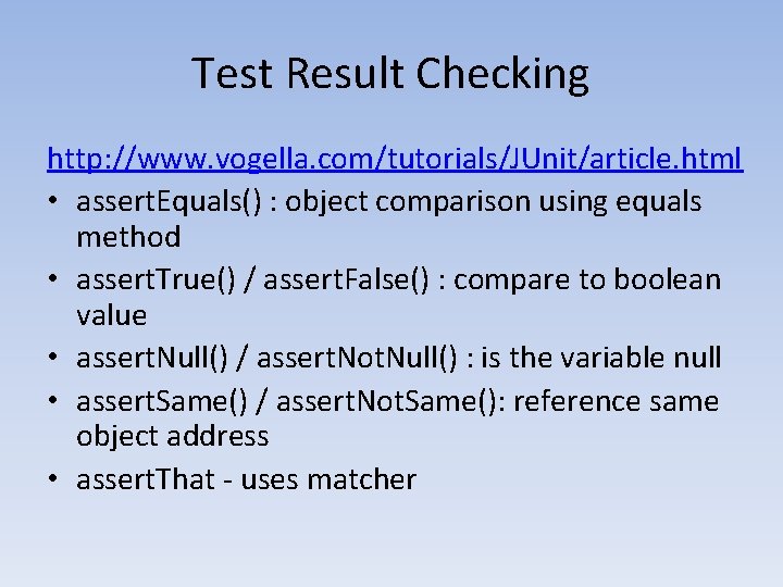 Test Result Checking http: //www. vogella. com/tutorials/JUnit/article. html • assert. Equals() : object comparison Test Result Checking http: //www. vogella. com/tutorials/JUnit/article. html • assert. Equals() : object comparison