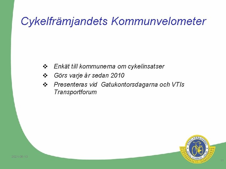 Cykelfrämjandets Kommunvelometer v Enkät till kommunerna om cykelinsatser v Görs varje år sedan 2010