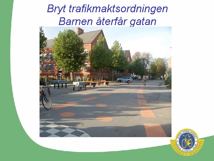 Bryt trafikmaktsordningen Barnen återfår gatan 