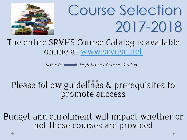 Course Selection 2017 -2018 The entire SRVHS Course Catalog is available online at www.