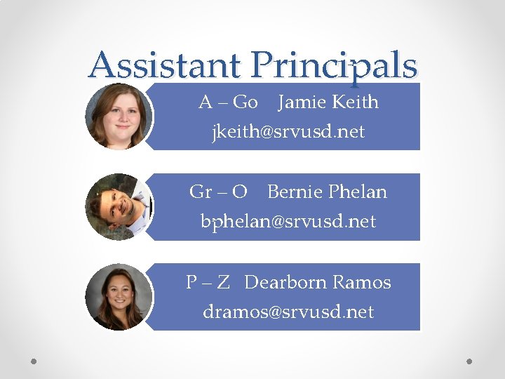Assistant Principals A – Go Jamie Keith jkeith@srvusd. net Gr – O Bernie Phelan