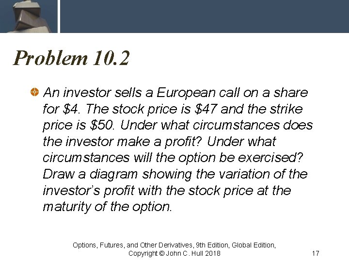 Problem 10. 2 An investor sells a European call on a share for $4.