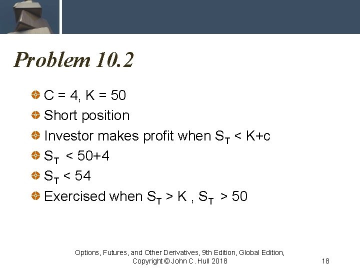 Problem 10. 2 C = 4, K = 50 Short position Investor makes profit