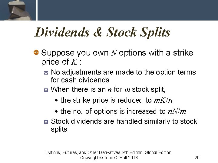 Dividends & Stock Splits Suppose you own N options with a strike price of