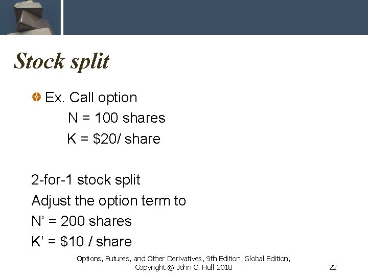 Stock split Ex. Call option N = 100 shares K = $20/ share 2