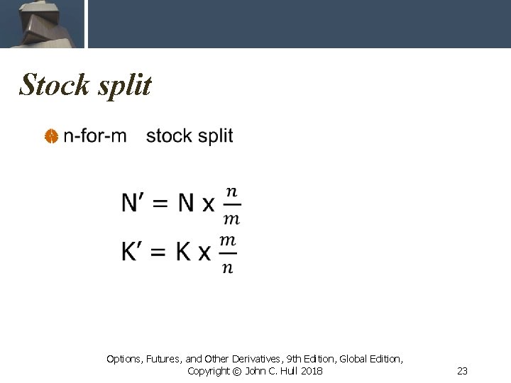 Stock split Options, Futures, and Other Derivatives, 9 th Edition, Global Edition, Copyright ©