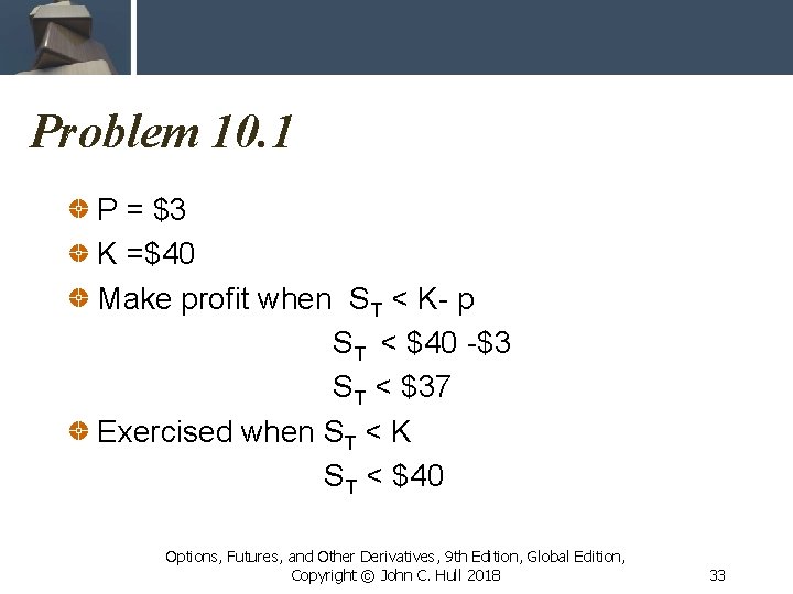 Problem 10. 1 P = $3 K =$40 Make profit when ST < K-