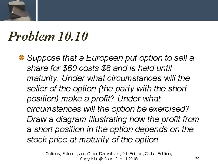 Problem 10. 10 Suppose that a European put option to sell a share for